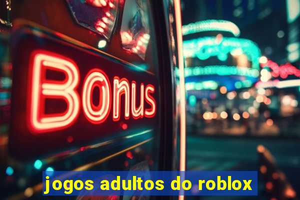 jogos adultos do roblox